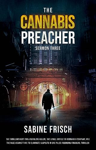 Free: The Cannabis Preacher, Sermon 3: A thrilling hunt for a ruthless killer, the uphill battle to rebrand a company, and a race against time to eliminate suspects … in one pulse-pounding financial thriller.