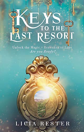 Free: Keys to the Last Resort: Unlock the Magic. Reawaken to Love. Are You Ready?