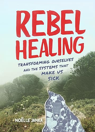 Free: Rebel Healing: Transforming Ourselves and the Systems That Make Us Sick