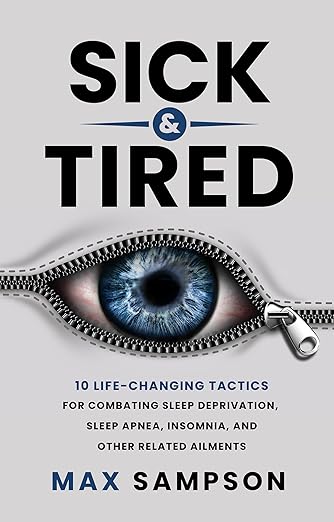 Free: SICK & TIRED: 10 Life-Changing Tactics For Combating Sleep Deprivation, Sleep Apnea, Insomnia, and Other Related Ailments