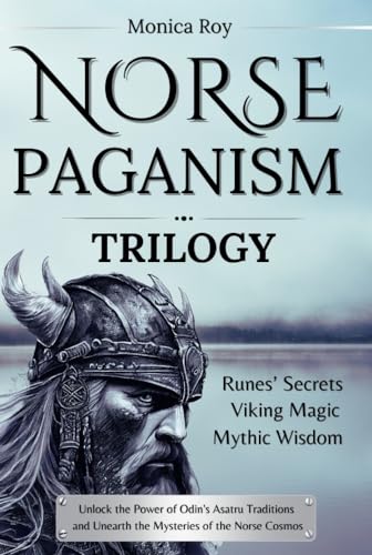 Free: Norse Paganism Trilogy: Runes’ Secrets, Viking Magic, Mythic Wisdom. Unlock the Power of Odin's Asatru Traditions and Unearth the Mysteries of the Norse Cosmos