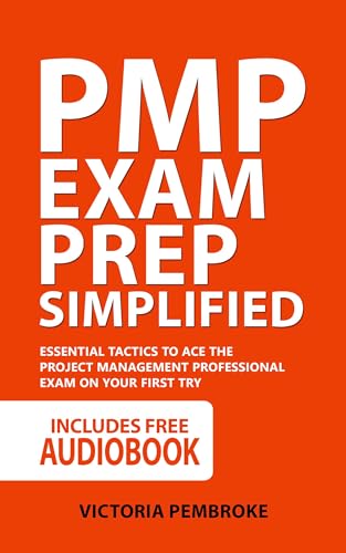 PMP Exam Prep Simplified: Essential Tactics to Ace the Project Management Professional Exam on Your First Try