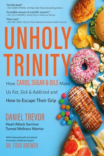 UNHOLY TRINITY: How Carbs, Sugar, & Oils Make Us Fat, Sick, & Addicted