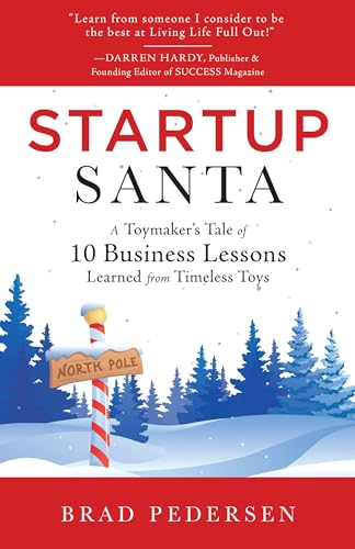 Startup Santa: A Toymaker’s Tale of 10 Business Lessons Learned from Timeless Toys