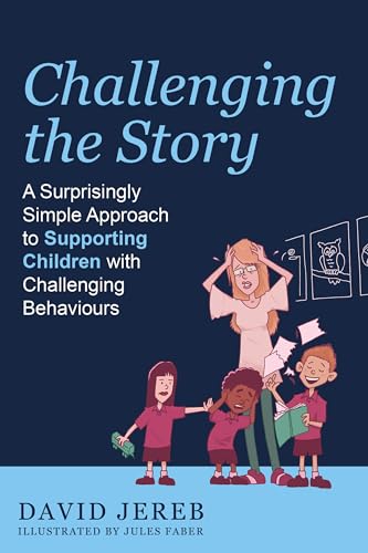 Challenging The Story: A Surprisingly Simple Approach to Supporting Children with Challenging Behaviours