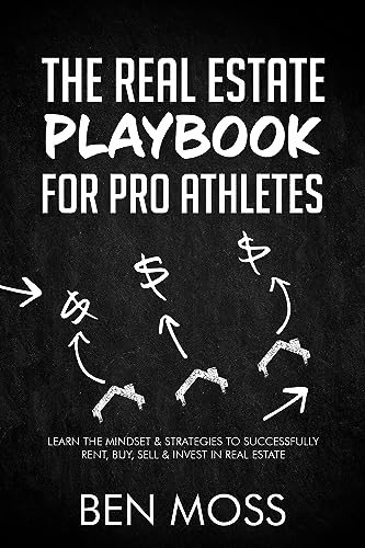 Free: The Real Estate Playbook for Pro Athletes: Learn the Mindset & Strategies to Successfully Rent, Buy, Sell & Invest in Real Estate
