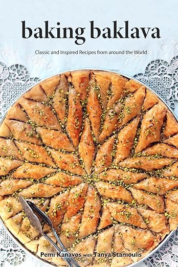 Baking Baklava: Classic and Inspired Recipes from Around the World