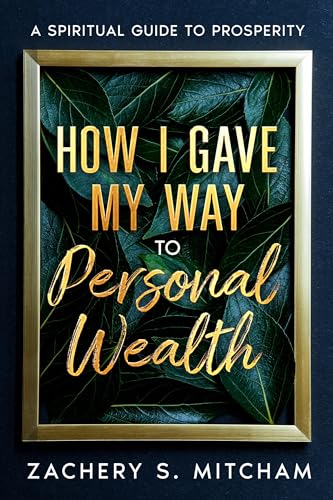 How I Gave my Way to Personal Wealth: A Spiritual Guide to Prosperity