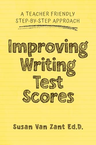 Improving Writing Test Scores: A Teacher Friendly Step-by-Step Approach
