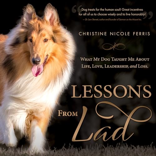 Lessons from Lad: What My Dog Taught Me About Life, Love, Leadership, and Loss