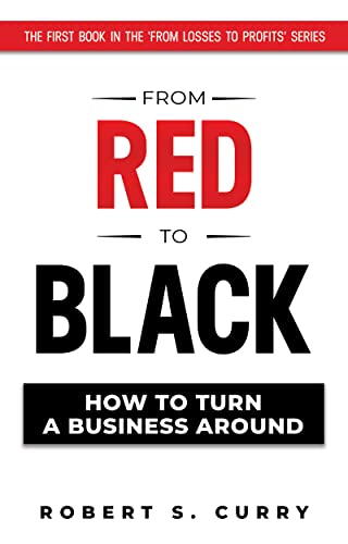 Free: From Red to Black: How to Turn a Business Around