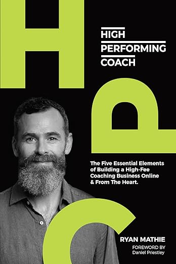 Free: High-Performing Coach: The Five Essential Elements of Building a High-Fee Coaching Business Online & From the Heart