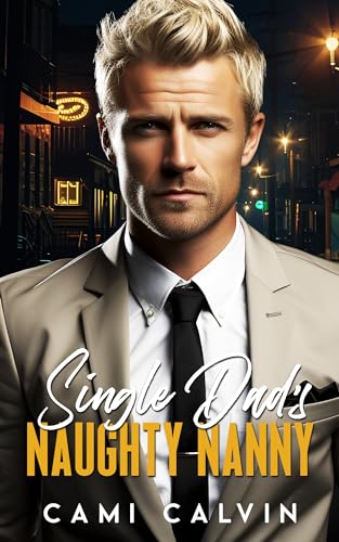 Single Dad’s Naughty Nanny: A Billionaire Boss Romance