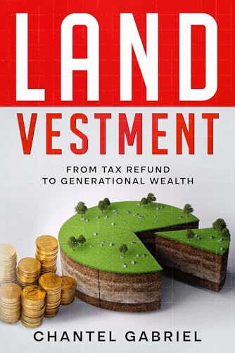Landvestment: From Tax Refund to Generational Wealth