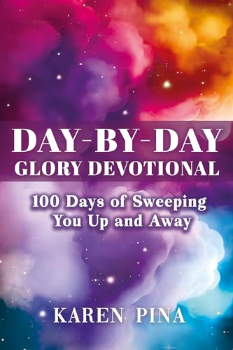 Day-by-Day Glory Devotional: 100 Days of Sweeping You Up and Away