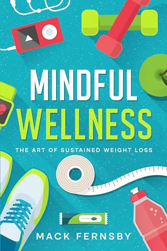 Mindful Wellness: The Art of Sustained Weight Loss