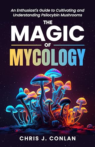 The Magic of Mycology: An Enthusiast’s Guide to Cultivating and Understanding Psilocybin Mushrooms