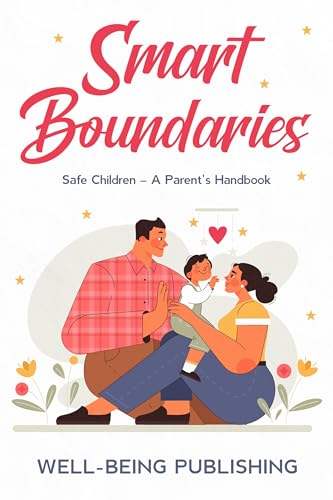 Smart Boundaries: Safe Children – A Parent’s Handbook