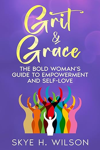 Grit & Grace: The Bold Woman’s Guide to Empowerment and Self-Love