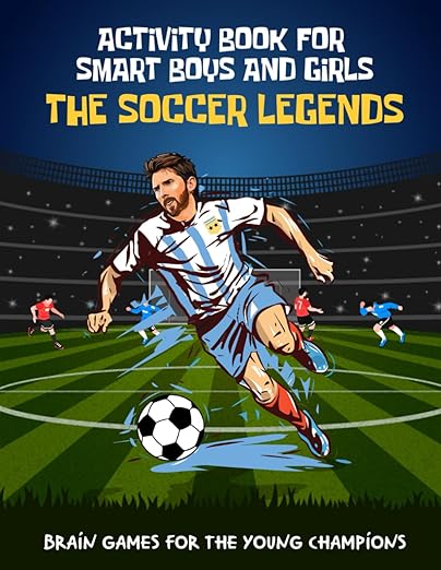 The Soccer Legends: Activity Book for Smart Boys and Girls