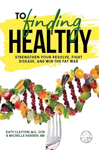 To Finding Healthy: Strengthen your resolve, fight disease, and win the fat war
