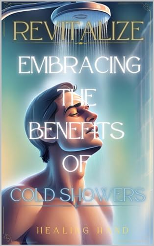 Revitalize - Embracing the Benefits of Cold Showers