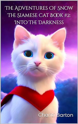 The Adventures Of Snow The Siamese Cat Book #2 Into The Darkness
