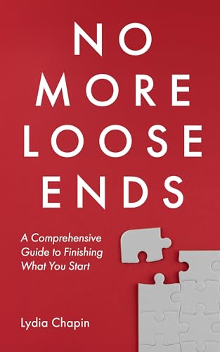 No More Loose Ends: A Comprehensive Guide to Finishing What You Start