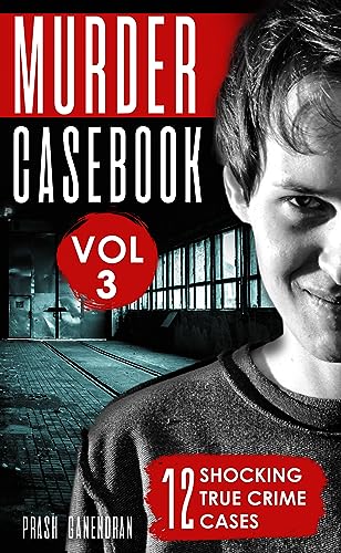 Murder Casebook Volume 3: 12 Shocking True Crime Cases