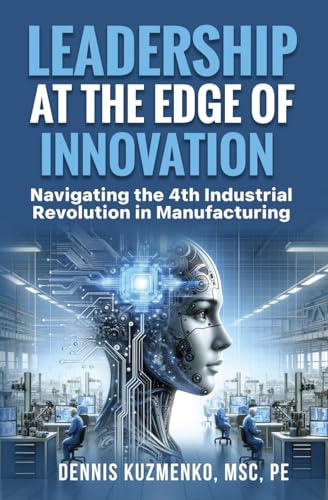 Leadership at the Edge of Innovation: Navigating the 4th Industrial Revolution in Manufacturing