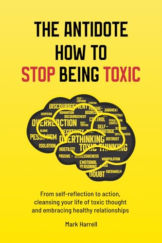 Free: The Antidote How To Stop Being Toxic