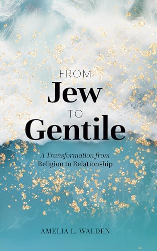 From Jew To Gentile : A Transformation From Religion To Relationship