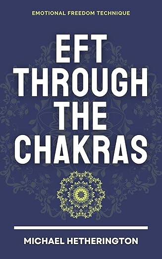 Emotional Freedom Technique (EFT) Through the Chakras