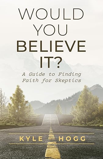 Would You believe it? A Guide to Finding Faith for Skeptics
