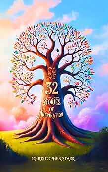 32 Short Inspiring Stories: A Collection of Moral, Motivational and Inspiration Tales to Uplift and Inspire.