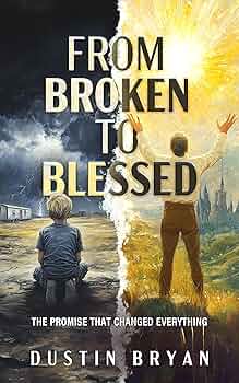 FROM BROKEN TO BLESSED:THE PROMISE THAT CHANGED EVERYTHING