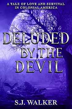 Deluded By the Devil: A Tale of Love and Survival in Colonial America