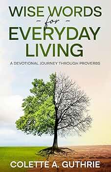 Wise Words for Everyday Living: A Devotional Journey Through Proverbs