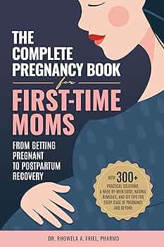The Complete Pregnancy Book For First-Time Moms
