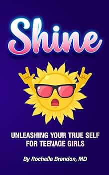 Free: Shine: Unleashing Your True Self for Teenage Girls (Shine Series: A Teenage Girl’s Guide to Being Her True Self Book 1)