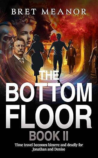 The Bottom Floor: Book II Time travel becomes bizarre and dangerous for Jonathan and Denise