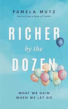 Richer by the Dozen: What We Gain When We Let Go