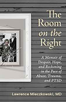 The Room on the Right: A Memoir of Despair, Hope, and Reckoning in the Face of Abuse, Trauma, and PTSD