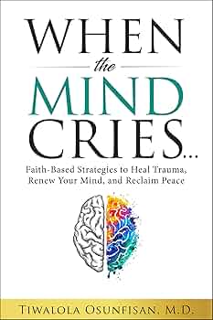 Free: When the Mind Cries: Faith-Based Strategies to Heal Trauma, Renew Your Mind, and Reclaim Peace