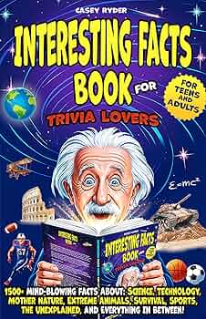 Interesting Facts Book for Trivia Lovers: 1500+ Mind-Blowing Facts About: Science, Technology, Mother Nature, Extreme Animals, Survival, Sports, and Everything In Between