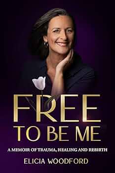 Free To Be Me: A Memoir of Trauma, Healing, and Rebirth