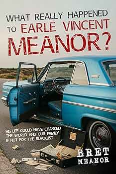 What really happened to Earle Vincent Meanor? His life could have changed the world and our family if not for the blacklist