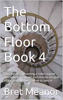 The Bottom Floor Book 4 : Time travel is becoming a roller coaster drama with suspense and intense intrigue all for Jonathan and Denise to take in
