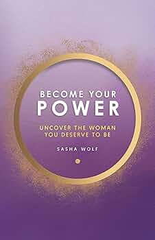 Become Your Power: Uncover The Woman You Deserve To Be