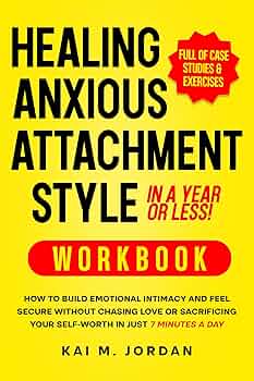 Healing Anxious Attachment Style In A Year or Less! Workbook